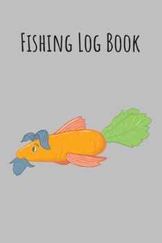 Fishing Log Book: 6x9 Fishing Books I Saltwater Fishing Journal I Notebook For A Fisherman To Record Fishing Trips I Fishing Book For Kids I Fishing Record Book