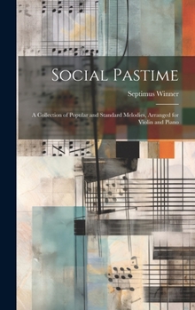 Hardcover Social Pastime: A Collection of Popular and Standard Melodies, Arranged for Violin and Piano [No Linguistic Content] Book