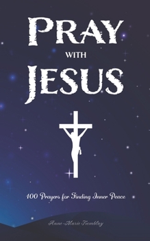 Paperback Pray with Jesus: 100 Prayers for Finding Inner Peace Book