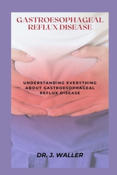 Paperback Gastroesophageal Reflux Disease: Understanding Everything about Gastroesophageal Reflux Disease Book