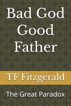 Paperback Bad God Good Father: The Great Paradox Book
