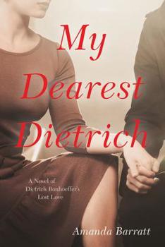 Hardcover My Dearest Dietrich: A Novel of Dietrich Bonhoeffer's Lost Love Book