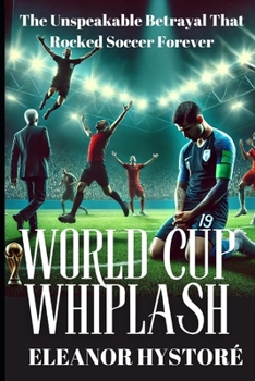 Paperback World Cup Whiplash: The Unspeakable Betrayal That Rocked Soccer Forever Book