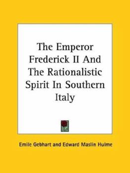 Paperback The Emperor Frederick II And The Rationalistic Spirit In Southern Italy Book