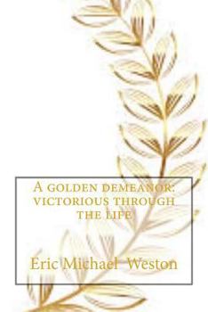 Paperback A Golden demeanor: Victorious through the life Book