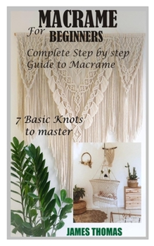 Paperback Macrame for Beginners: Complete Step by Step Guide to Macrame; 7 Basic Knots to master Book