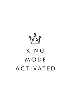King Mode Activated: Motivational Journal, Diary, Notebook, Semen Retention, Nofap, Entrepreneur, Empowering, 6x9, 110 Pages, Lightly Lined On White Paper