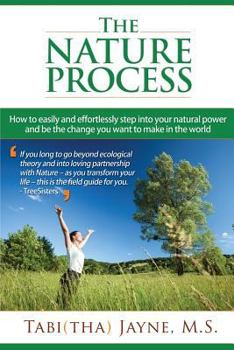 Paperback The Nature Process: How to easily and effortlessly step into your natural power and be the change you want to make in the world Book