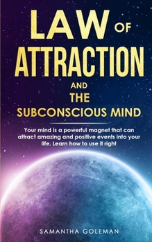 Paperback Law of Attraction and the Power of Your Subconscius Mind: Your mind is a powerful magnet that can attract amazing and positive events into your life. Book