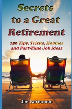 Paperback Secrets to a Great Retirement: 150 Tips, Tricks, Hobbies, and Part-Time Job Ideas Book