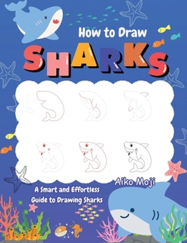 Paperback How to Draw Sharks: A Smart and Effortless Guide to Drawing Sharks Book