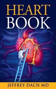 Paperback Heart Book: How to Take Control of Your Heart Health and Prevent Coronary Artery Disease Book