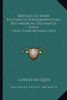 Paperback Beitrage Zu Einer Historisch-Topographischen Beschreibung Des Kreises Eupen: Nebst Einem Anhange (1837) [German] Book