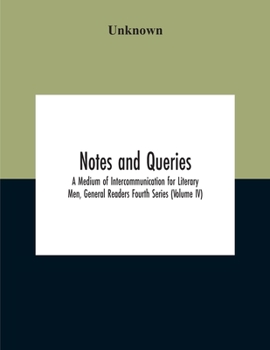 Paperback Notes And Queries; A Medium Of Intercommunication For Literary Men, General Readers Fourth Series (Volume Iv) Book