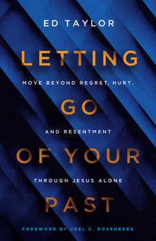 Paperback Letting Go of Your Past: Move Beyond Regret, Hurt, and Resentment Through Jesus Alone Book