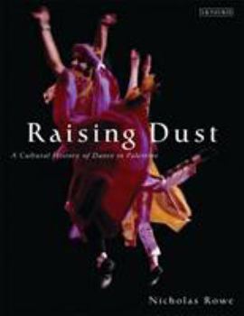 Hardcover Raising Dust: A Cultural History of Dance in Palestine Book