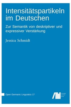 Hardcover Intensitätspartikeln im Deutschen: Zur Semantik von deskriptiver und expressiver Verstärkung Book
