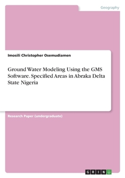 Paperback Ground Water Modeling Using the GMS Software. Specified Areas in Abraka Delta State Nigeria Book