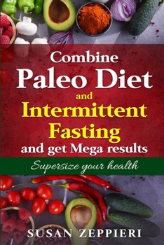 Paperback Combine Paleo Diet and Intermittent fasting and get Mega Results: Supersize Your Health Book
