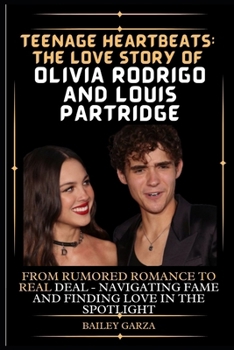 Paperback Teenage Heartbeats: The Love Story of Olivia Rodrigo and Louis Partridge : From Rumored Romance to Real Deal - Navigating Fame and Finding Book