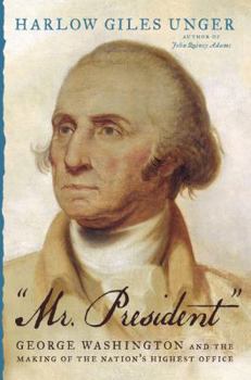 Hardcover Mr. President: George Washington and the Making of the Nation's Highest Office Book