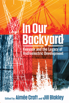 Paperback In Our Backyard: Keeyask and the Legacy of Hydroelectric Development Book