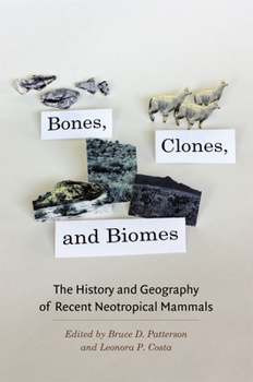 Hardcover Bones, Clones, and Biomes: The History and Geography of Recent Neotropical Mammals Book