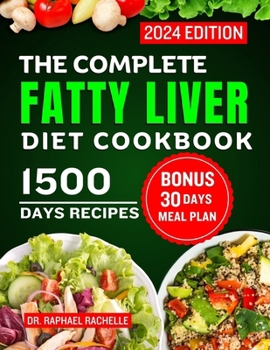 Paperback The Complete Fatty Liver Diet Cookbook 2024: Quick and Easy Recipes to Promote Longevity, Cleanse and Detoxify the Liver and Manage ALD/NAFLD Book