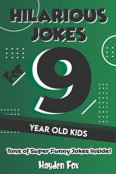 Paperback Hilarious Jokes For 9 Year Old Kids: An Awesome LOL Joke Book For Kids Filled With Tons of Tongue Twisters, Rib Ticklers, Side Splitters and Knock Kno Book