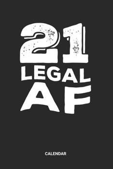 21 Legal AF Calendar: 21 Years Old Themed Weekly and Monthly Calendar Planner (6x9 inches) ideal as a 21s Birthday Party Calendar Journal. Perfect as ... who loves to have a funny accessoires gift.