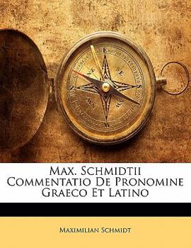 Paperback Max. Schmidtii Commentatio de Pronomine Graeco Et Latino [Latin] Book