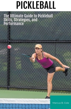 Paperback Pickleball: The Ultimate Guide to Pickleball Skills, Strategies, and Performance Book