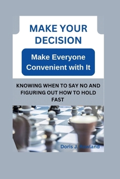 Paperback Make your decision - Make everyone convenient with it: knowing when to say no and figuring out how to hold fast Book