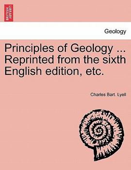Principles of Geology ... Reprinted from the sixth English edition, etc.