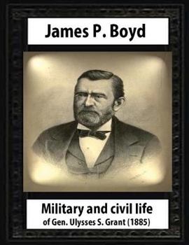 Paperback Military and civil life of Gen. Ulysses S. Grant(1885) by James P. Boyd Book
