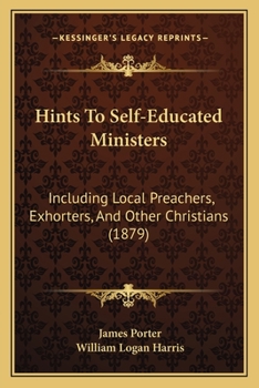 Paperback Hints To Self-Educated Ministers: Including Local Preachers, Exhorters, And Other Christians (1879) Book