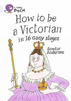 Paperback How to Be a Victorian in 16 Easy Stages: Band 17/Diamond Book