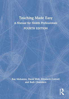 Hardcover Teaching Made Easy: A Manual for Health Professionals Book
