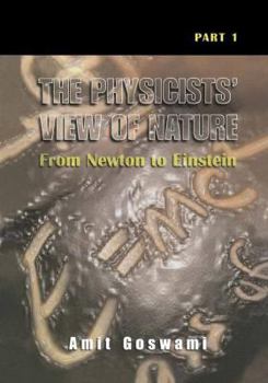 Hardcover The Physicists' View of Nature, Part 1: From Newton to Einstein Book