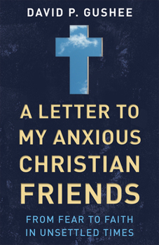 Paperback A Letter to My Anxious Christian Friends: From Fear to Faith in Unsettled Times Book