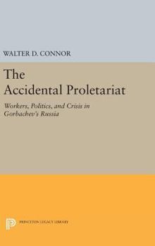 Hardcover The Accidental Proletariat: Workers, Politics, and Crisis in Gorbachev's Russia Book