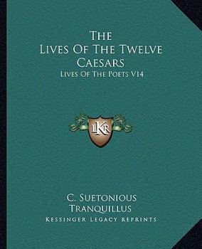 Paperback The Lives Of The Twelve Caesars: Lives Of The Poets V14 Book