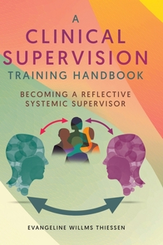 Hardcover A Clinical Supervision Training Handbook: Becoming a Reflective Systemic Supervisor Book