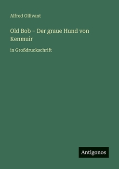 Paperback Old Bob - Der graue Hund von Kenmuir: in Großdruckschrift [German] Book