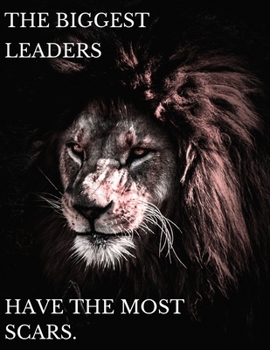 Paperback The Biggest Leaders Have The Most Scars - Blank Lined Notebook With Premium Quality Pages Book