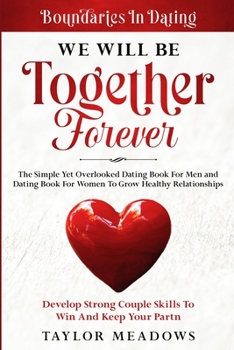 Paperback Boundaries In Dating: WE WILL BE TOGETHER FOREVER - The Simple Yet Overlooked Dating book For Men and Dating Book For Women To Gros Healthy Book