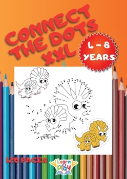 Paperback Connect the Dots XXL: 120 Funny Puzzles for Kids Ages 4-8 Including Letters, Numbers, Shapes, Animals and Much More to Complete and Color; L Book