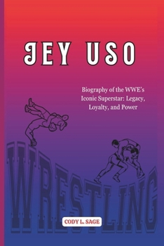 JEY USO: Biography of the WWE’s Iconic Superstar: Legacy, Loyalty, and Power (WWE HALL OF CHAMPIONS: BIOGRAPHIES OF WRESTLING'S GREATEST and LEGENDS)