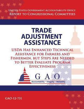 Paperback Trade Adjustment Assistance: USDA Has Enhanced Technical Assistance for Farmers and Fisherman, but Steps Are Needed to Better Evaluate Program Effe Book