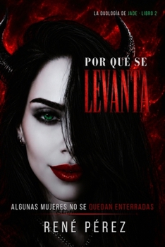 Por Qué Se Levanta: Algunas mujeres no se quedan enterradas (La Duología de Jade) (Spanish Edition)